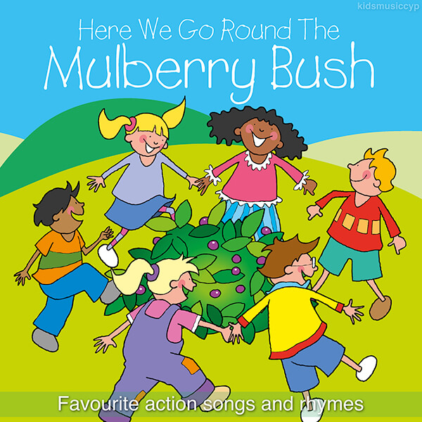 Here We Go Round The Mulberry Bush